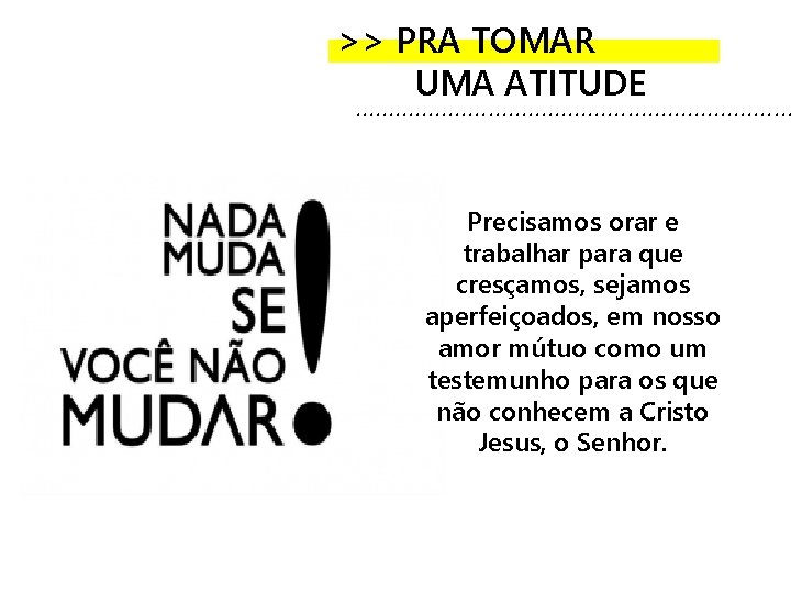 >> PRA TOMAR UMA ATITUDE . . . . Precisamos orar e trabalhar para >> PRA TOMAR UMA ATITUDE . . . . Precisamos orar e trabalhar para