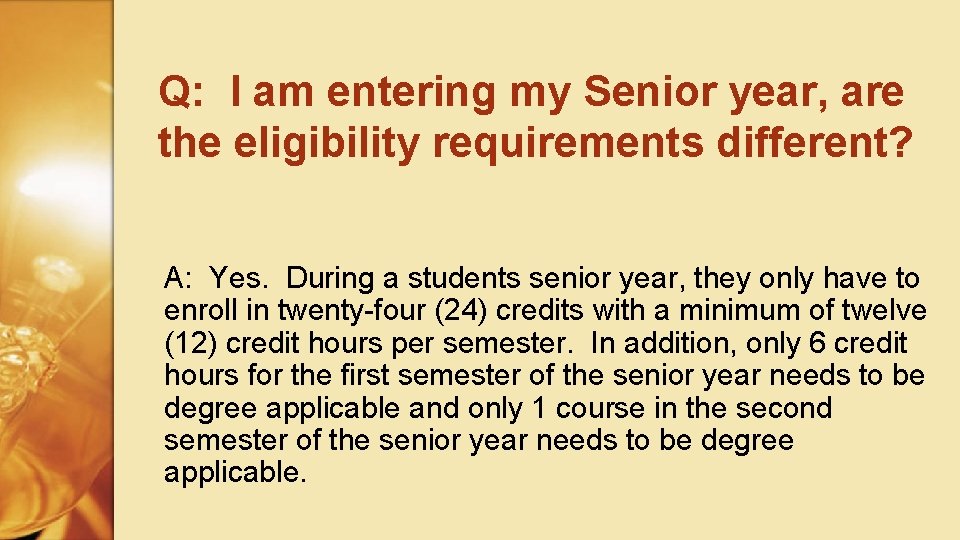 Q: I am entering my Senior year, are the eligibility requirements different? A: Yes.