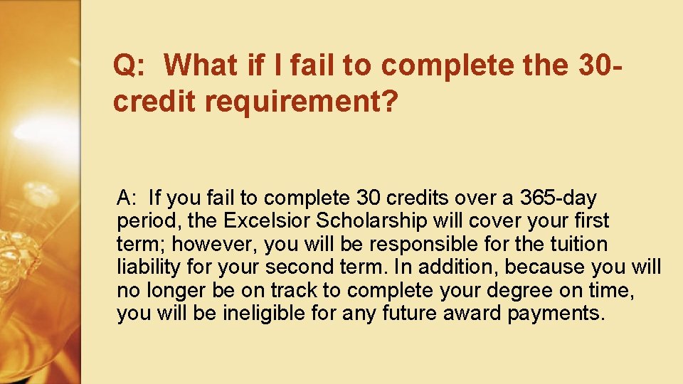 Q: What if I fail to complete the 30 credit requirement? A: If you