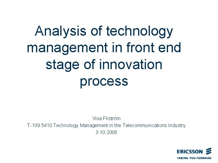 Analysis of technology management in front end stage of innovation process Visa Friström T-109.