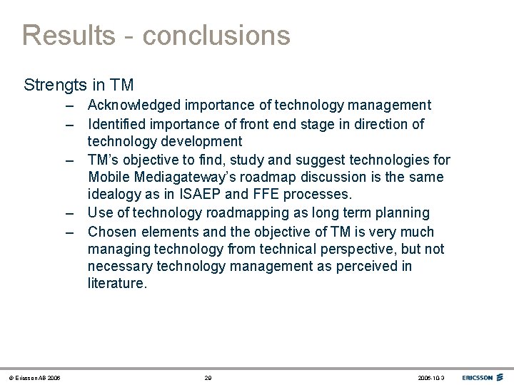 Results - conclusions Strengts in TM – Acknowledged importance of technology management – Identified