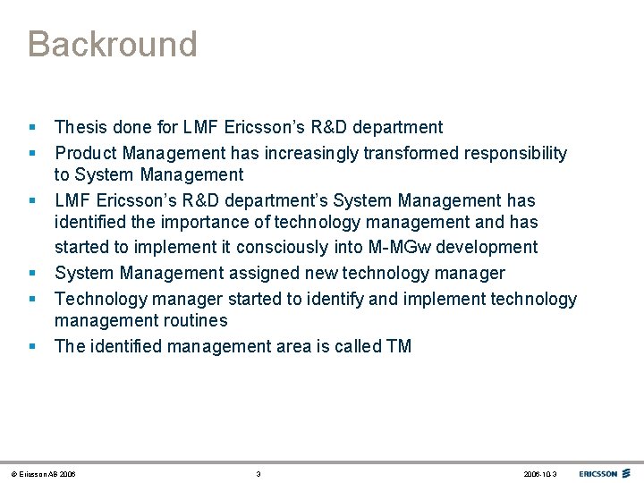 Backround § § § Thesis done for LMF Ericsson’s R&D department Product Management has