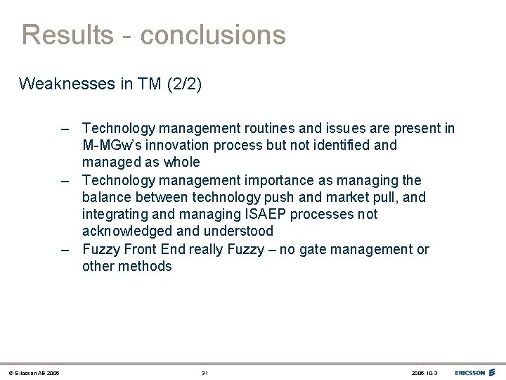 Results - conclusions Weaknesses in TM (2/2) – Technology management routines and issues are