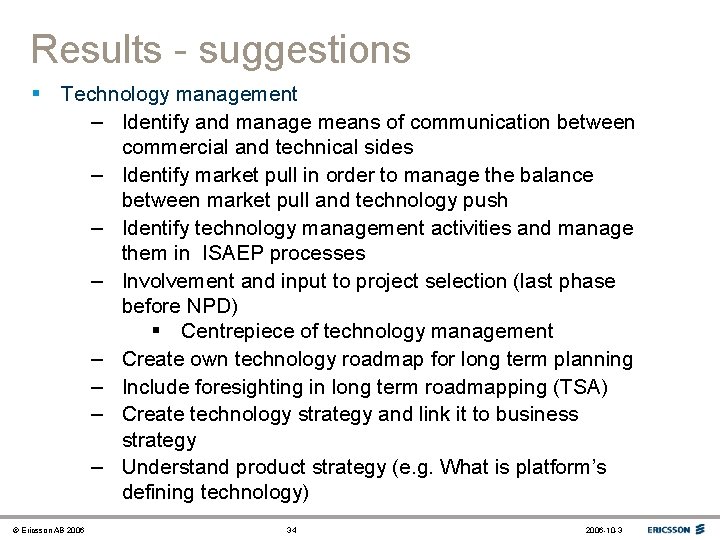 Results - suggestions § Technology management – Identify and manage means of communication between