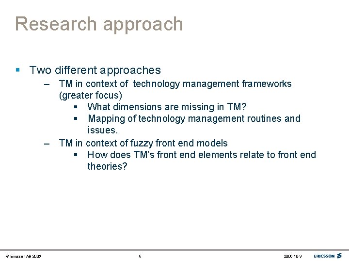 Research approach § Two different approaches – TM in context of technology management frameworks