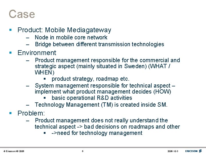 Case § Product: Mobile Mediagateway – Node in mobile core network – Bridge between
