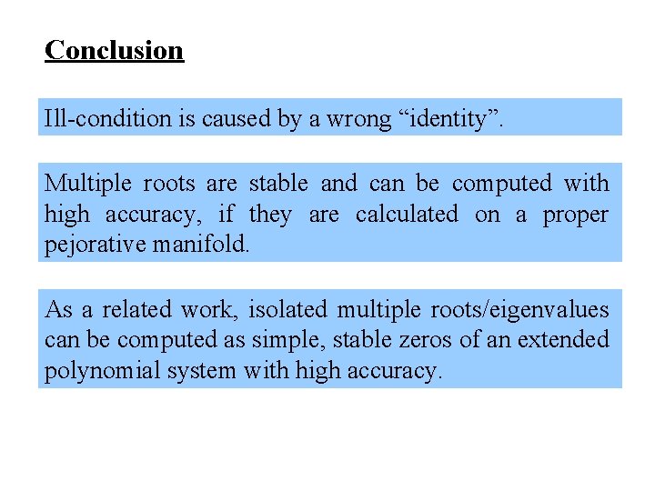 Conclusion Ill-condition is caused by a wrong “identity”. Multiple roots are stable and can