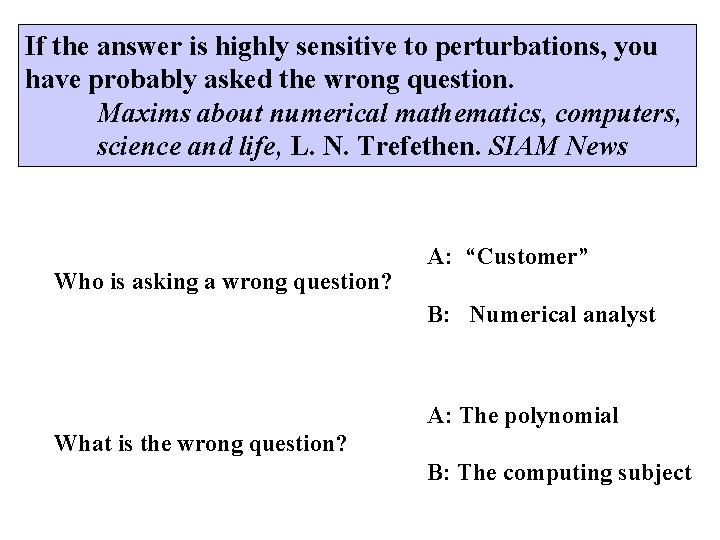 If the answer is highly sensitive to perturbations, you have probably asked the wrong