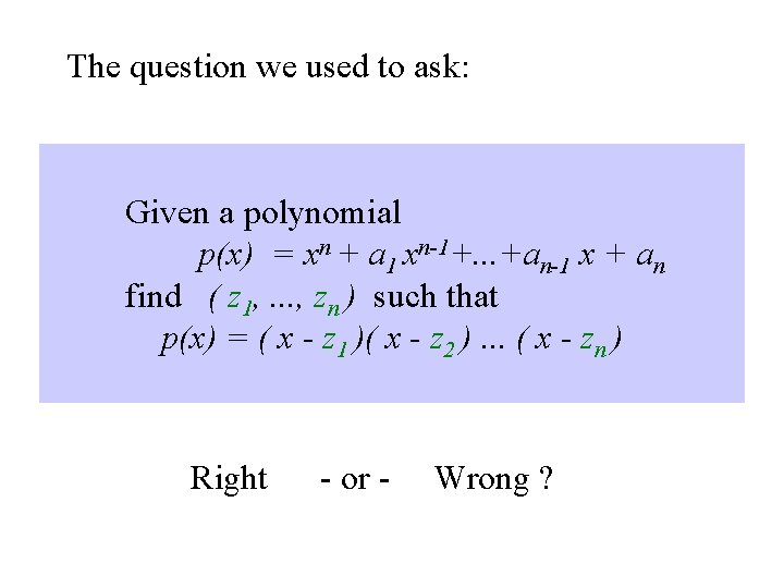 The question we used to ask: Given a polynomial p(x) = xn + a