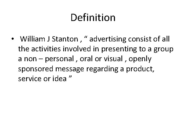 Definition • William J Stanton , “ advertising consist of all the activities involved