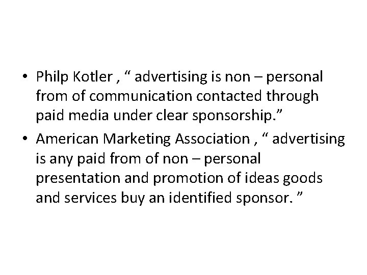  • Philp Kotler , “ advertising is non – personal from of communication