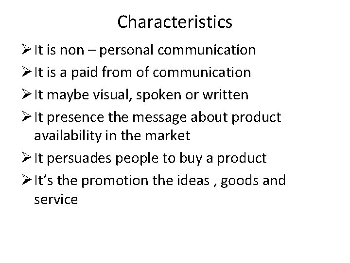 Characteristics Ø It is non – personal communication Ø It is a paid from