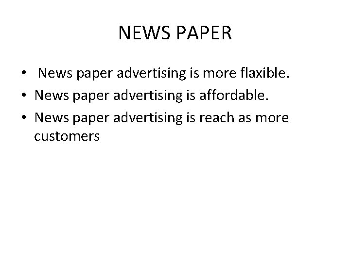 NEWS PAPER • News paper advertising is more flaxible. • News paper advertising is