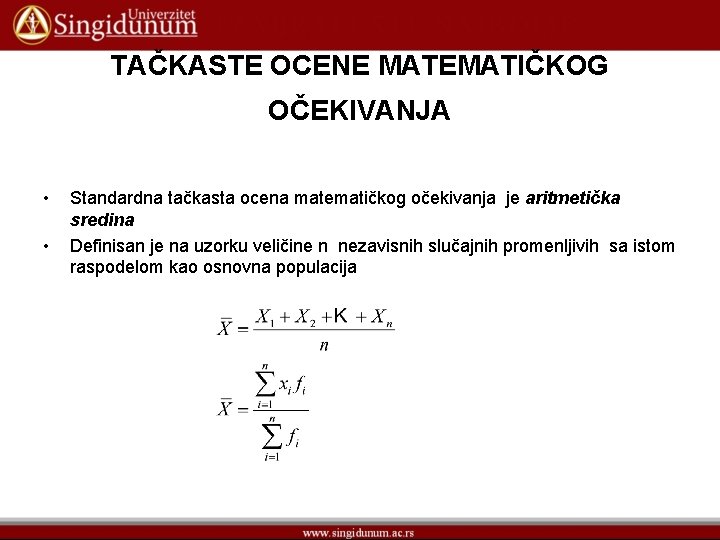 TAČKASTE OCENE MATEMATIČKOG OČEKIVANJA • • Standardna tačkasta ocena matematičkog očekivanja je aritmetička sredina