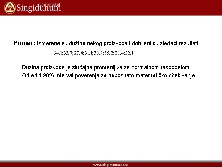 Primer: Izmerene su dužine nekog proizvoda i dobijeni su sledeći rezultati Dužina proizvoda je