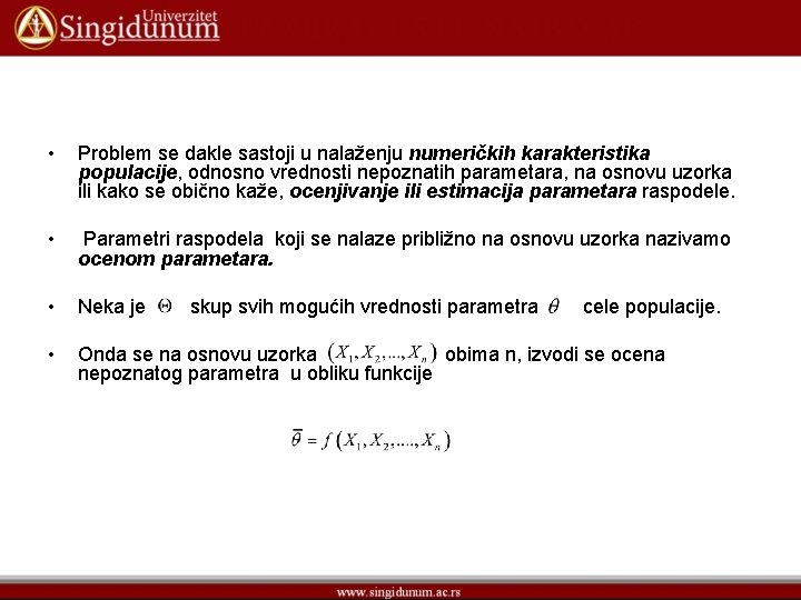  • Problem se dakle sastoji u nalaženju numeričkih karakteristika populacije, odnosno vrednosti nepoznatih