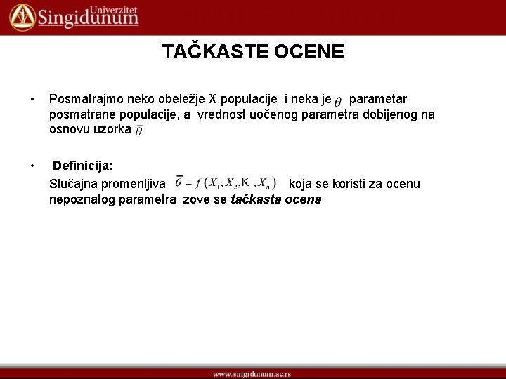 TAČKASTE OCENE • Posmatrajmo neko obeležje X populacije i neka je parametar posmatrane populacije,