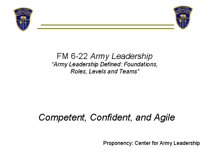 FM 6 -22 Army Leadership “Army Leadership Defined: Foundations, Roles, Levels and Teams” Competent,