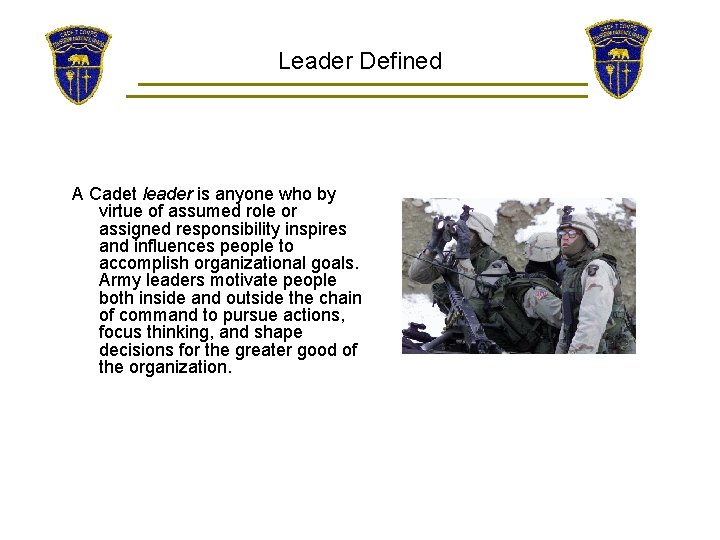 Leader Defined A Cadet leader is anyone who by virtue of assumed role or