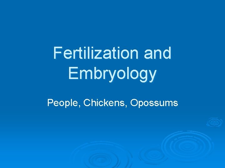 Fertilization and Embryology People, Chickens, Opossums 