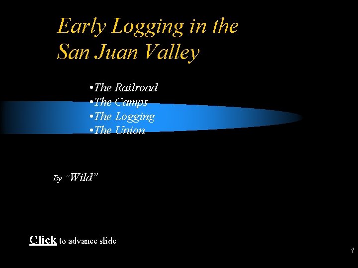 Early Logging in the San Juan Valley • The Railroad • The Camps •