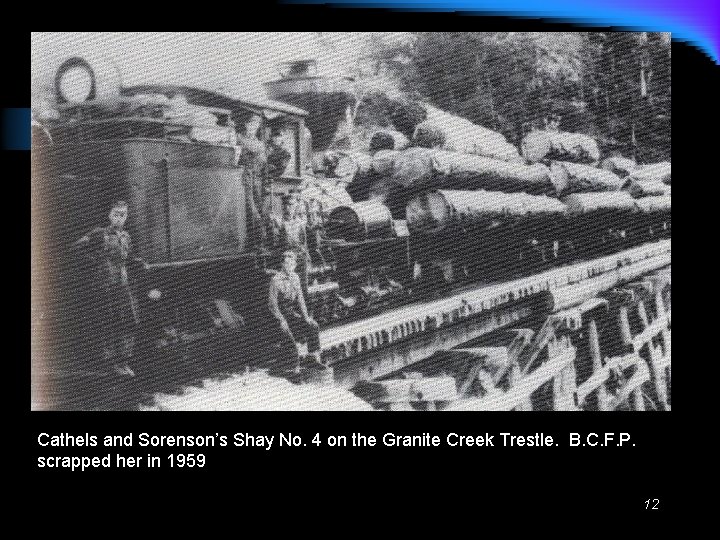 Cathels and Sorenson’s Shay No. 4 on the Granite Creek Trestle. B. C. F.