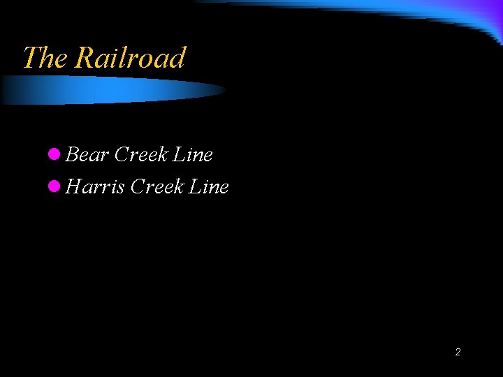 The Railroad l Bear Creek Line l Harris Creek Line 2 