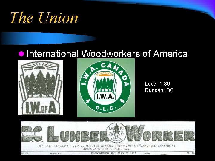 The Union l International Woodworkers of America Local 1 -80 Duncan, BC 47 