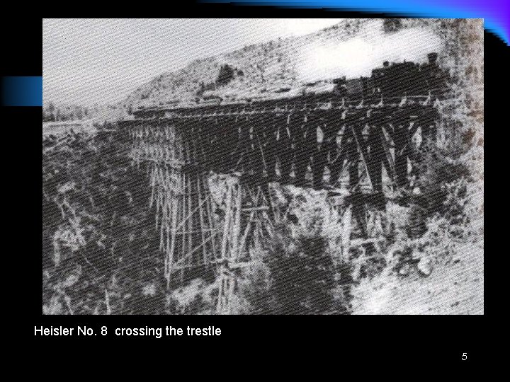 Heisler No. 8 crossing the trestle 5 