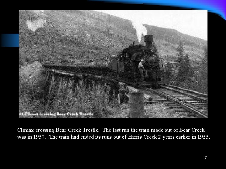 Climax crossing Bear Creek Trestle. The last run the train made out of Bear