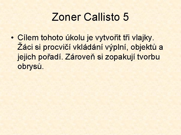 Zoner Callisto 5 • Cílem tohoto úkolu je vytvořit tři vlajky. Žáci si procvičí