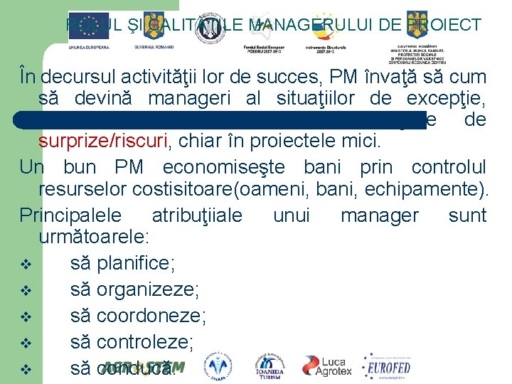 ROLUL ŞI CALITĂŢILE MANAGERULUI DE PROIECT În decursul activităţii lor de succes, PM învaţă