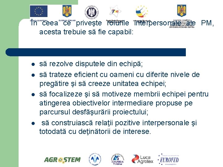 În ceea ce priveşte rolurile interpersonale PM, acesta trebuie să fie capabil: l l