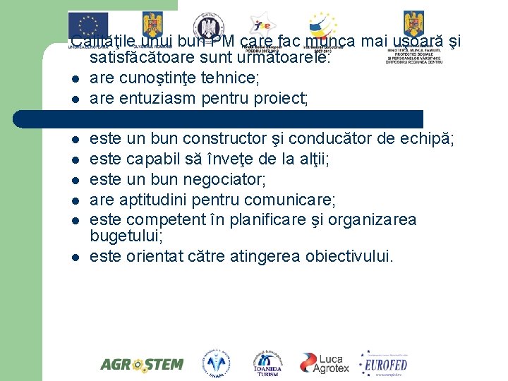 Calităţile unui bun PM care fac munca mai uşoară şi satisfăcătoare sunt următoarele: l