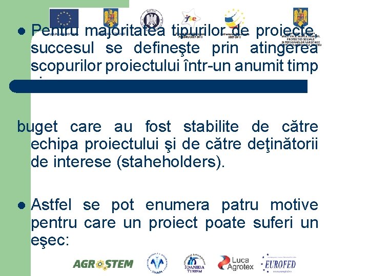 l Pentru majoritatea tipurilor de proiecte, succesul se defineşte prin atingerea scopurilor proiectului într-un