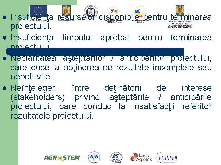 l l Insuficienţa resurselor disponibile pentru terminarea proiectului. Insuficienţa timpului aprobat pentru terminarea proiectului.