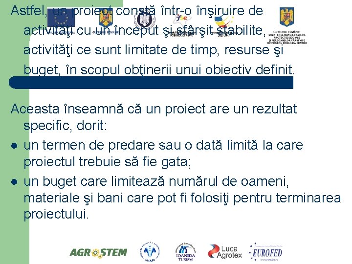 Astfel, un proiect constă într-o înşiruire de activităţi cu un început şi sfârşit stabilite,