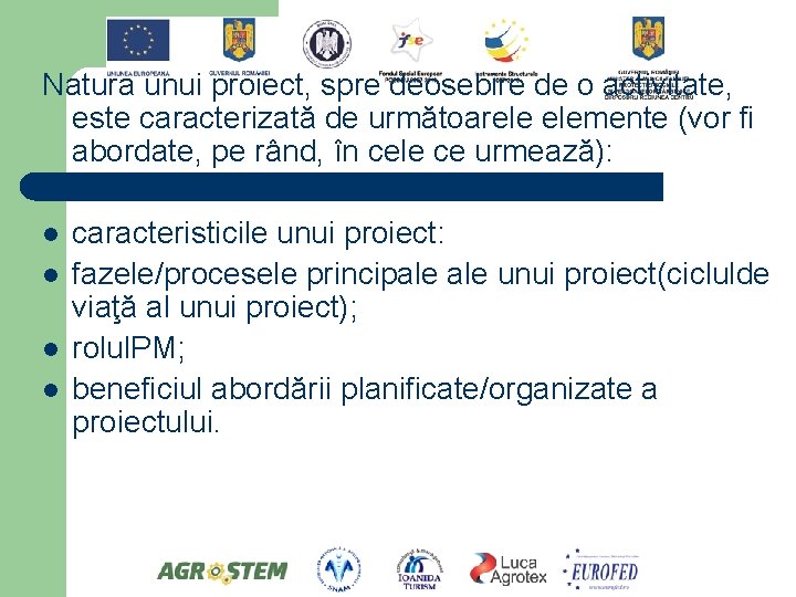 Natura unui proiect, spre deosebire de o activitate, este caracterizată de următoarele elemente (vor