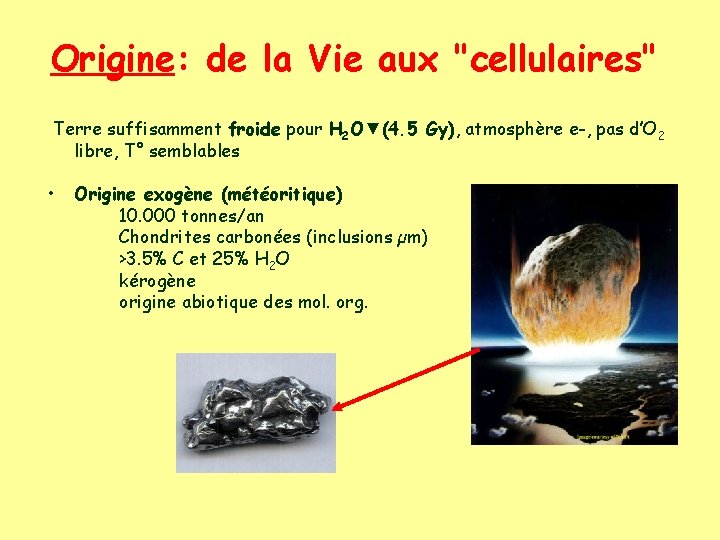 Origine: de la Vie aux "cellulaires" Terre suffisamment froide pour H 2 O▼(4. 5