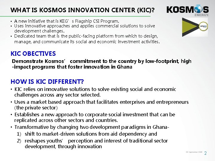 WHAT IS KOSMOS INNOVATION CENTER (KIC)? • A new initiative that is KEG’s Flagship