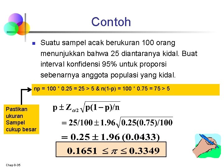 Contoh n Suatu sampel acak berukuran 100 orang menunjukkan bahwa 25 diantaranya kidal. Buat