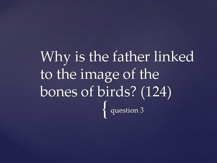Why is the father linked to the image of the bones of birds? (124)