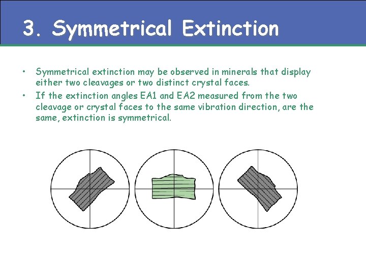 3. Symmetrical Extinction • • Symmetrical extinction may be observed in minerals that display