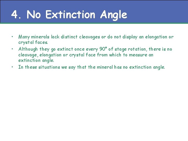 4. No Extinction Angle • • • Many minerals lack distinct cleavages or do