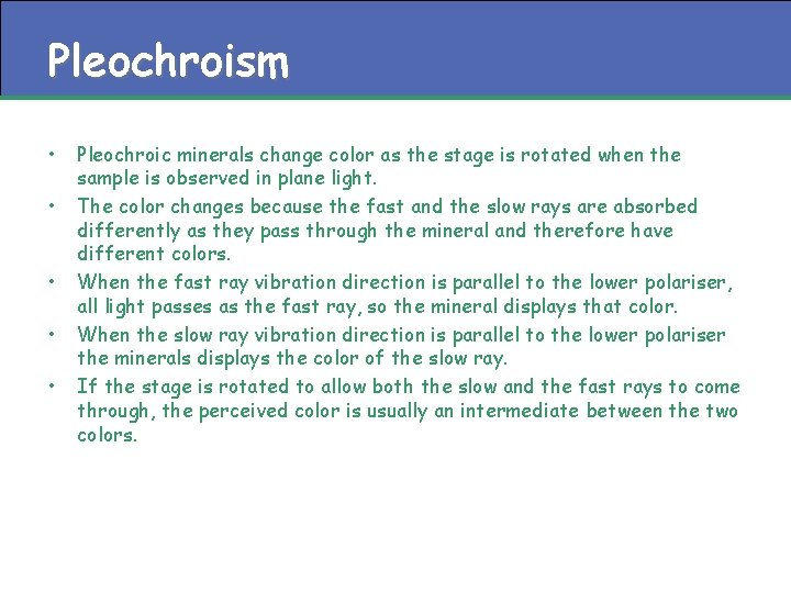 Pleochroism • • • Pleochroic minerals change color as the stage is rotated when