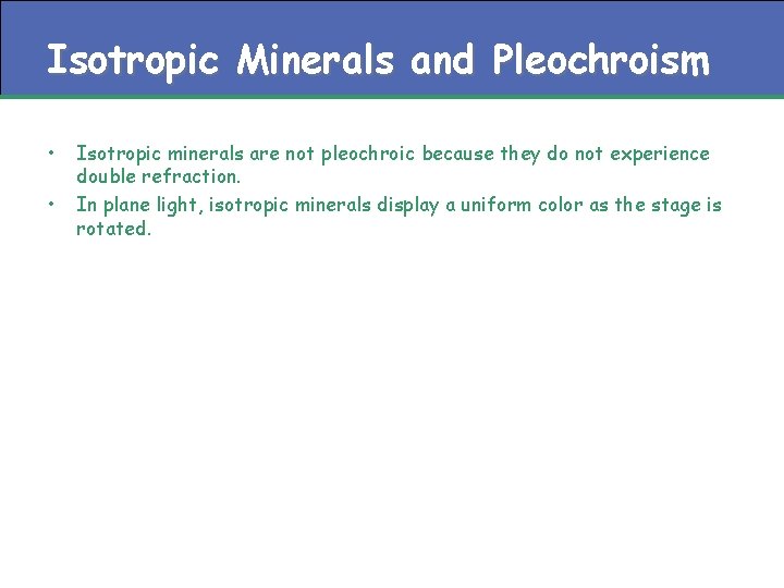 Isotropic Minerals and Pleochroism • • Isotropic minerals are not pleochroic because they do