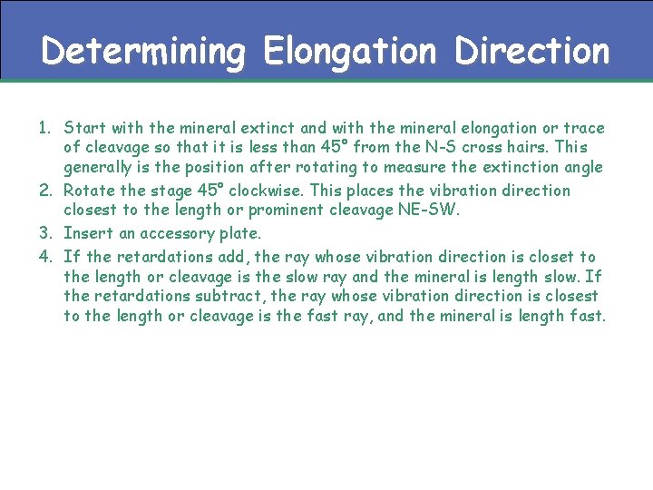 Determining Elongation Direction 1. Start with the mineral extinct and with the mineral elongation