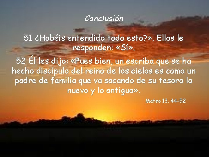 Conclusión 51 ¿Habéis entendido todo esto? » . Ellos le responden: «Sí» . 52