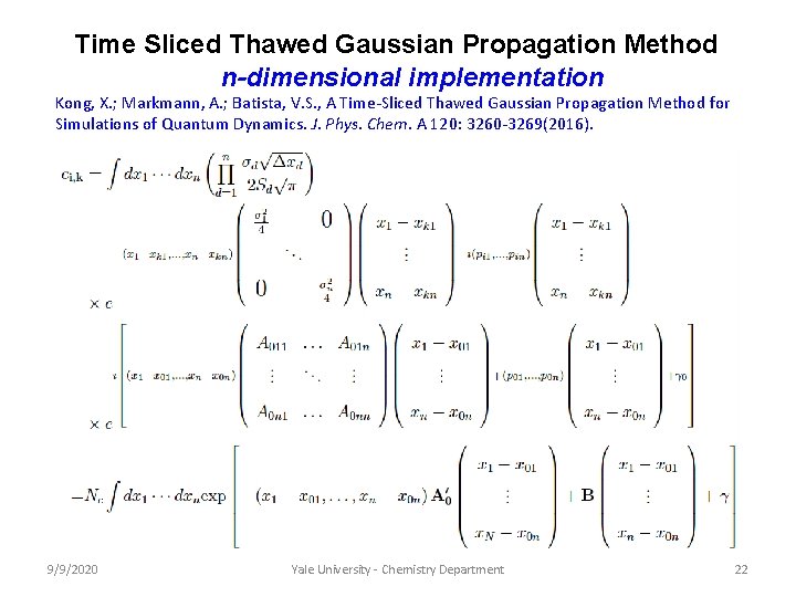 Time Sliced Thawed Gaussian Propagation Method n-dimensional implementation Kong, X. ; Markmann, A. ; Time Sliced Thawed Gaussian Propagation Method n-dimensional implementation Kong, X. ; Markmann, A. ;