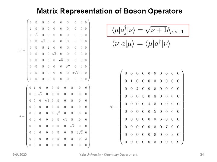 Matrix Representation of Boson Operators 9/9/2020 Yale University - Chemistry Department 34 Matrix Representation of Boson Operators 9/9/2020 Yale University - Chemistry Department 34